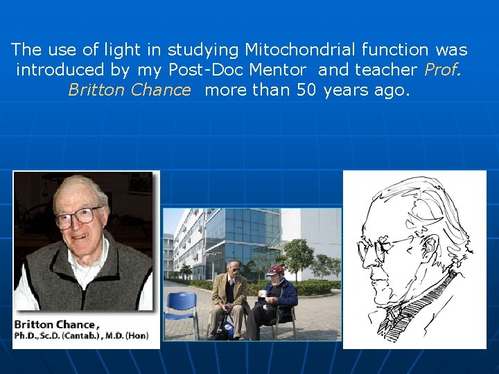 The use of light in studying Mitochondrial function was introduced by my Post-Doc Mentor