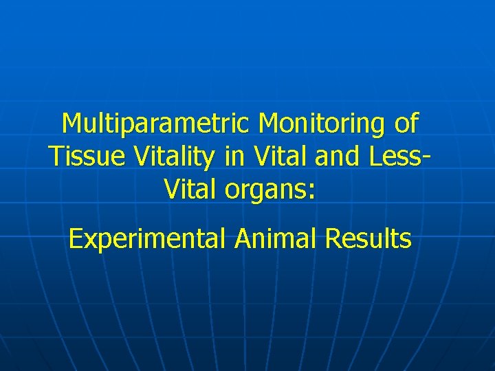 Multiparametric Monitoring of Tissue Vitality in Vital and Less. Vital organs: Experimental Animal Results