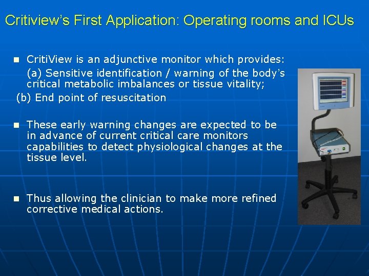 Critiview’s First Application: Operating rooms and ICUs n Criti. View is an adjunctive monitor