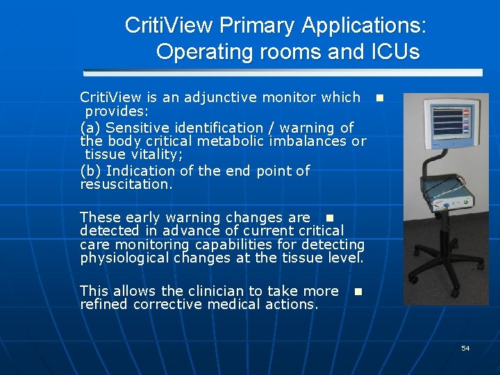 Criti. View Primary Applications: Operating rooms and ICUs Criti. View is an adjunctive monitor