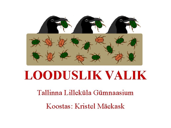 LOODUSLIK VALIK Tallinna Lilleküla Gümnaasium Koostas: Kristel Mäekask 