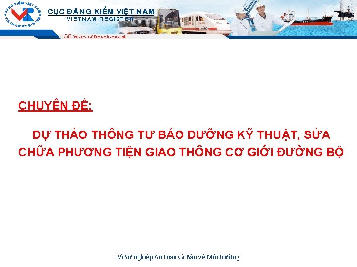 CHUYÊN ĐỀ: DỰ THẢO THÔNG TƯ BẢO DƯỠNG KỸ THUẬT, SỬA CHỮA PHƯƠNG TIỆN