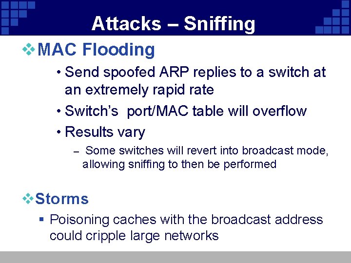 Attacks – Sniffing v. MAC Flooding • Send spoofed ARP replies to a switch