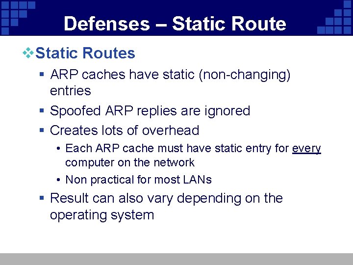 Defenses – Static Route v. Static Routes § ARP caches have static (non-changing) entries