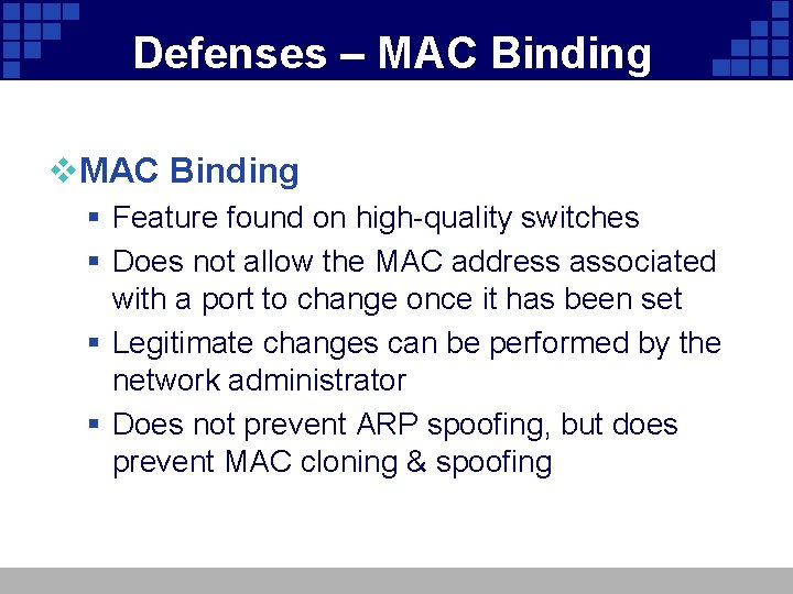 Defenses – MAC Binding v. MAC Binding § Feature found on high-quality switches §