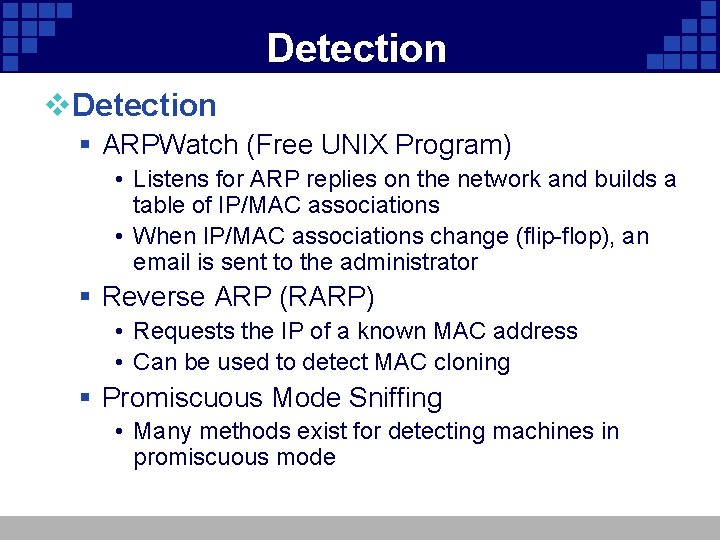 Detection v. Detection § ARPWatch (Free UNIX Program) • Listens for ARP replies on