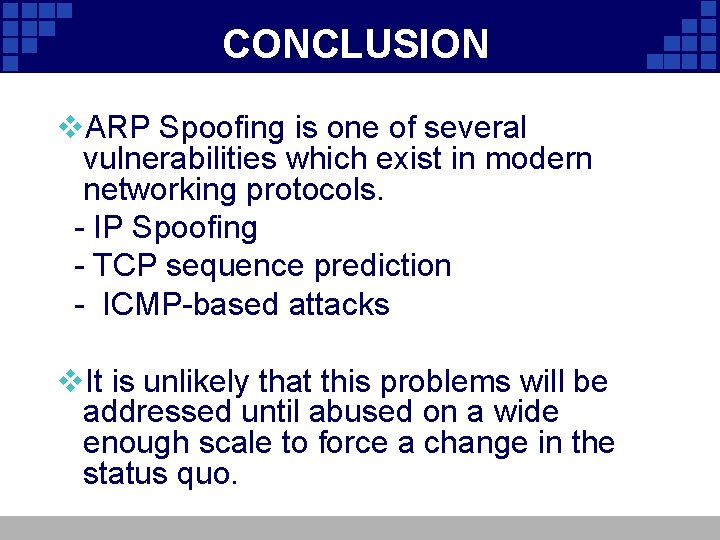 CONCLUSION v. ARP Spoofing is one of several vulnerabilities which exist in modern networking