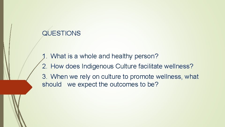 QUESTIONS 1. What is a whole and healthy person? 2. How does Indigenous Culture
