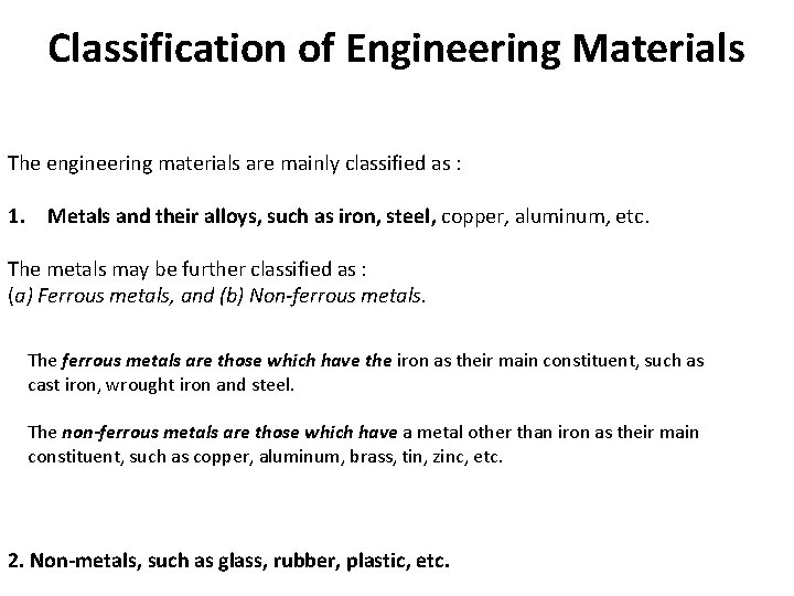 Classification of Engineering Materials The engineering materials are mainly classified as : 1. Metals