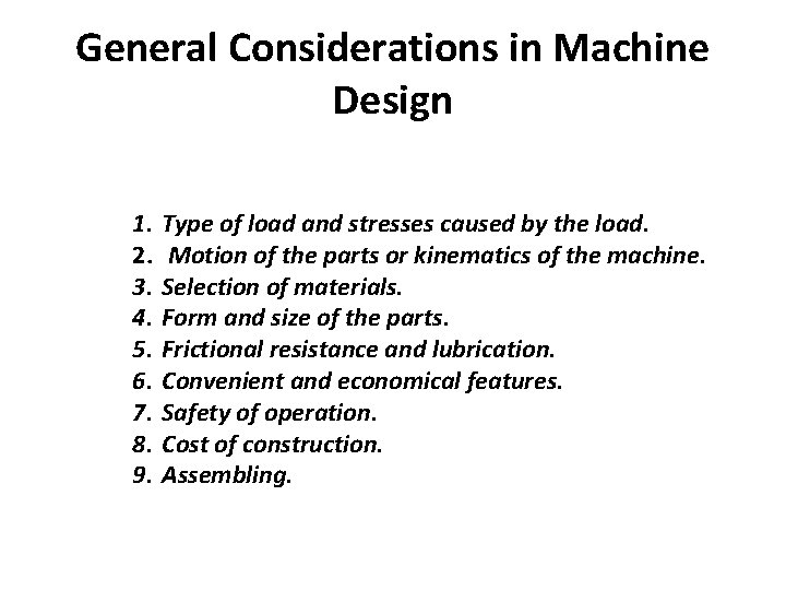 General Considerations in Machine Design 1. 2. 3. 4. 5. 6. 7. 8. 9.