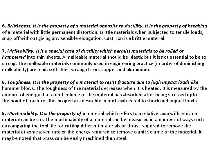 6. Brittleness. It is the property of a material opposite to ductility. It is