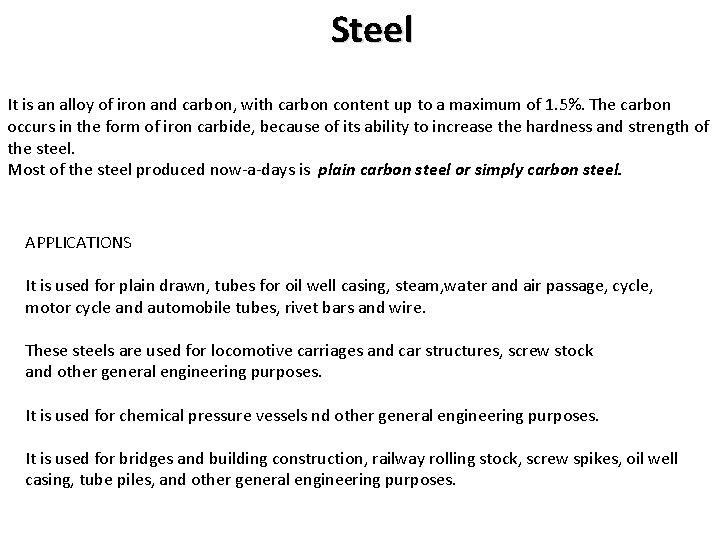 Steel It is an alloy of iron and carbon, with carbon content up to