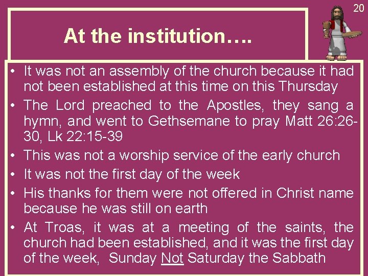 20 At the institution…. • It was not an assembly of the church because