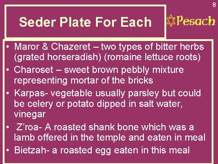8 Seder Plate For Each • Maror & Chazeret – two types of bitter