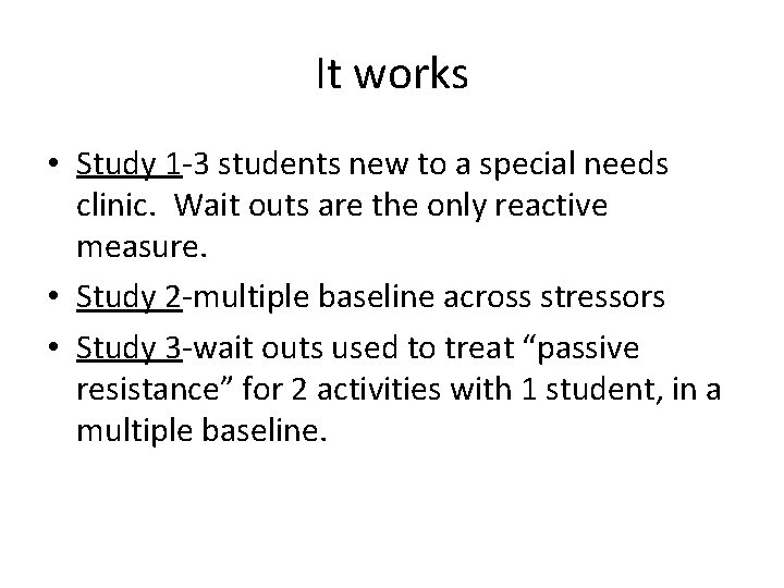 It works • Study 1 -3 students new to a special needs clinic. Wait