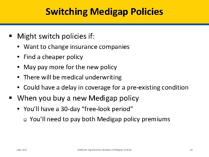 Switching Medigap Policies § Might switch policies if: • • • Want to change