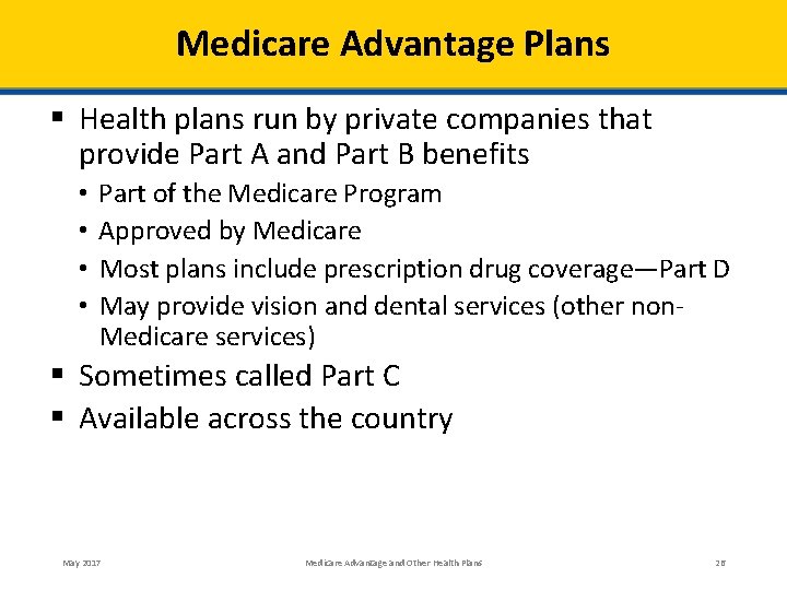 Medicare Advantage Plans § Health plans run by private companies that provide Part A