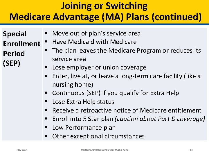 Joining or Switching Medicare Advantage (MA) Plans (continued) Special Enrollment Period (SEP) May 2017