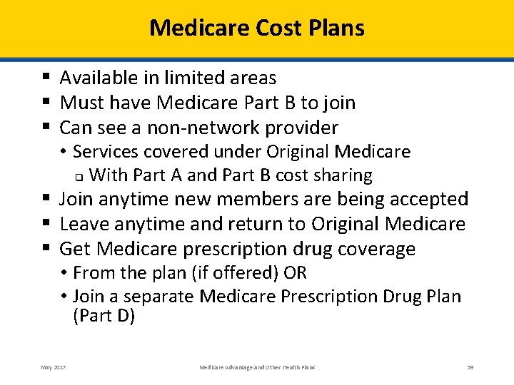 Medicare Cost Plans § Available in limited areas § Must have Medicare Part B