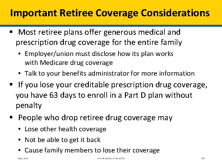 Important Retiree Coverage Considerations § Most retiree plans offer generous medical and prescription drug