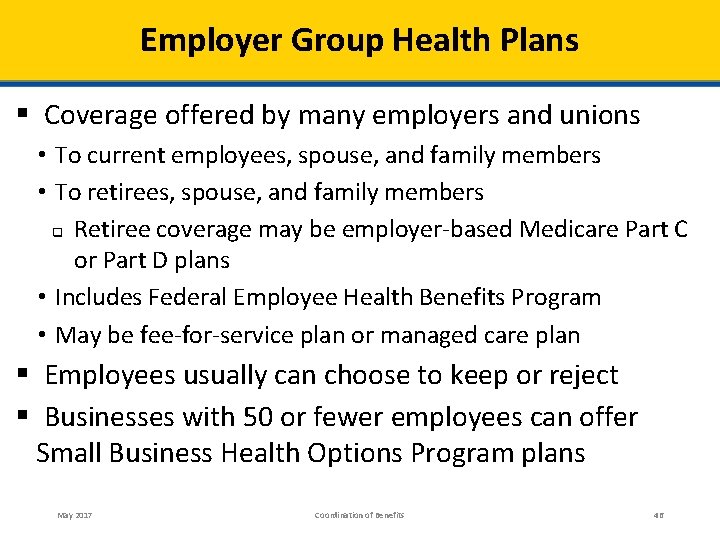 Employer Group Health Plans § Coverage offered by many employers and unions • To