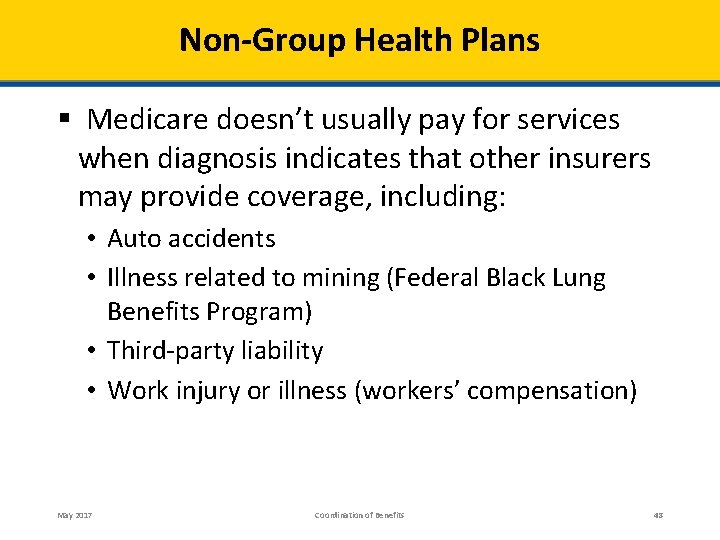 Non-Group Health Plans § Medicare doesn’t usually pay for services when diagnosis indicates that