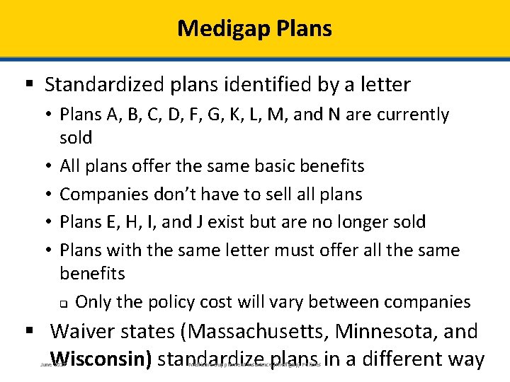 Medigap Plans § Standardized plans identified by a letter • Plans A, B, C,