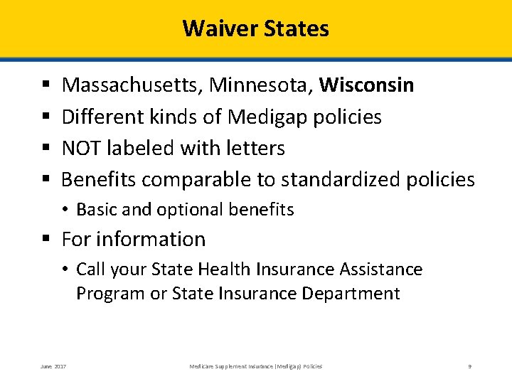 Waiver States § § Massachusetts, Minnesota, Wisconsin Different kinds of Medigap policies NOT labeled