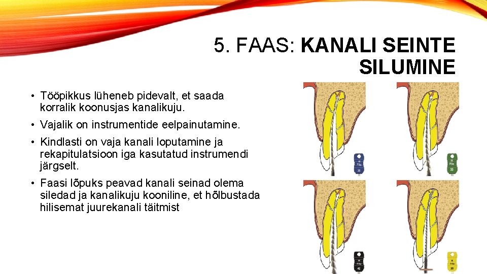 5. FAAS: KANALI SEINTE SILUMINE • Tööpikkus lüheneb pidevalt, et saada korralik koonusjas kanalikuju.