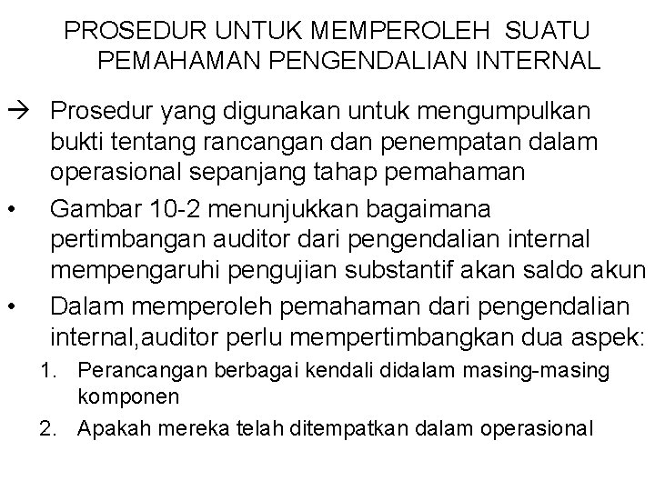 PROSEDUR UNTUK MEMPEROLEH SUATU PEMAHAMAN PENGENDALIAN INTERNAL Prosedur yang digunakan untuk mengumpulkan bukti tentang