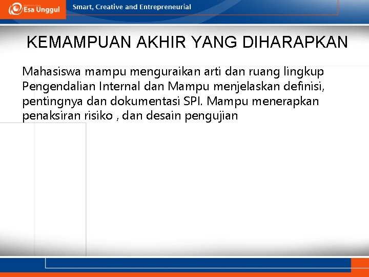 KEMAMPUAN AKHIR YANG DIHARAPKAN Mahasiswa mampu menguraikan arti dan ruang lingkup Pengendalian Internal dan