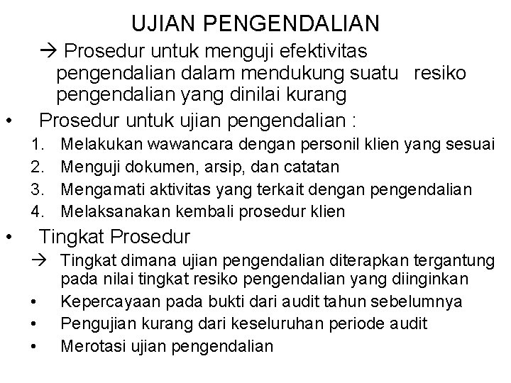 UJIAN PENGENDALIAN • Prosedur untuk menguji efektivitas pengendalian dalam mendukung suatu resiko pengendalian yang