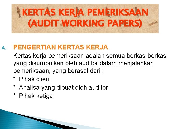 KERTAS KERJA PEMERIKSAAN (AUDIT WORKING PAPERS) A. PENGERTIAN KERTAS KERJA Kertas kerja pemeriksaan adalah