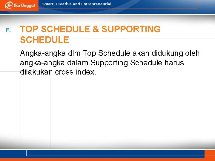 F. TOP SCHEDULE & SUPPORTING SCHEDULE Angka-angka dlm Top Schedule akan didukung oleh angka-angka