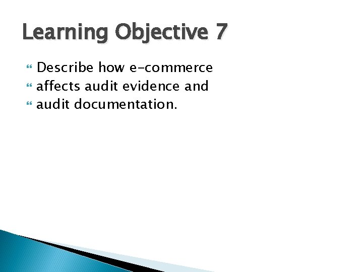 Learning Objective 7 Describe how e-commerce affects audit evidence and audit documentation. 