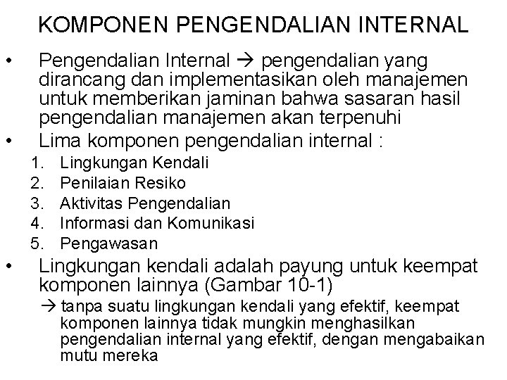 KOMPONEN PENGENDALIAN INTERNAL • • Pengendalian Internal pengendalian yang dirancang dan implementasikan oleh manajemen