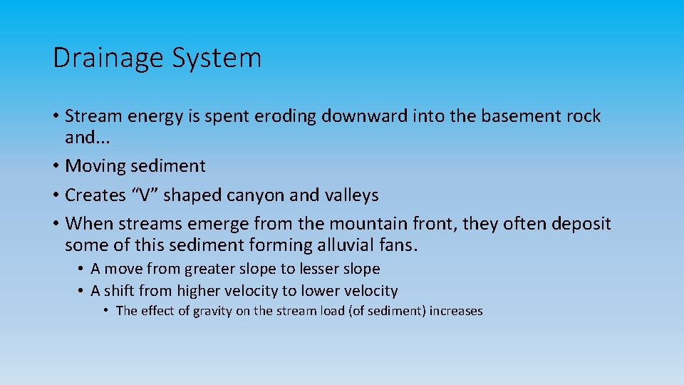 Drainage System • Stream energy is spent eroding downward into the basement rock and.