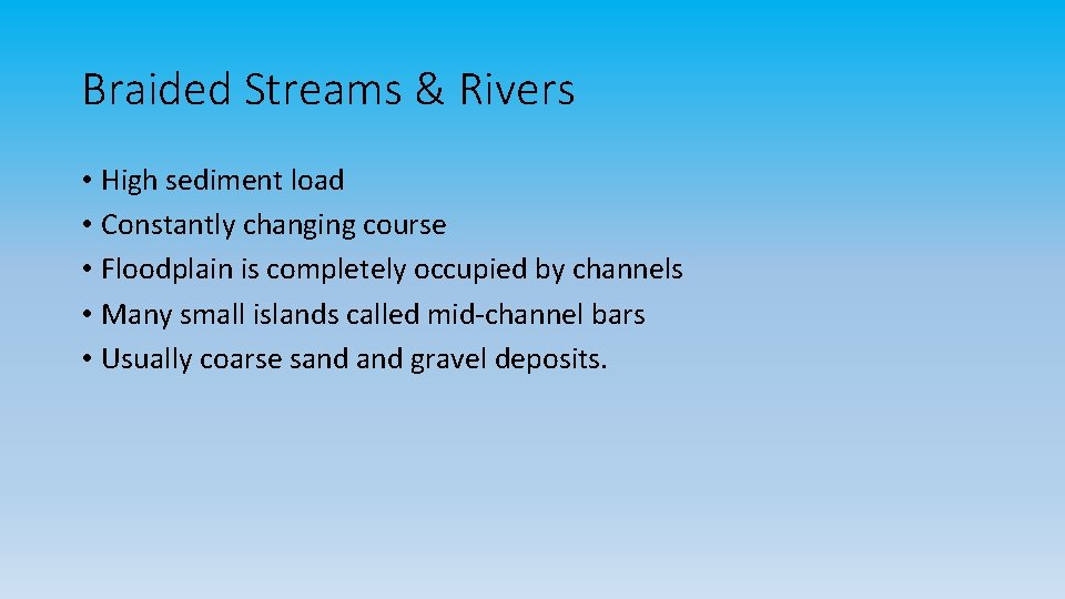 Braided Streams & Rivers • High sediment load • Constantly changing course • Floodplain