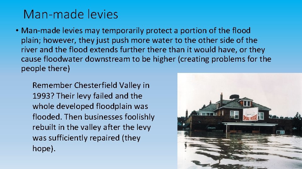 Man-made levies • Man-made levies may temporarily protect a portion of the flood plain;