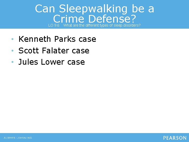 Can Sleepwalking be a Crime Defense? LO 9. 6 What are the different types