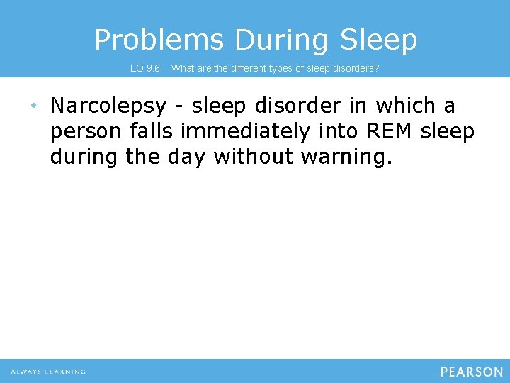 Problems During Sleep LO 9. 6 What are the different types of sleep disorders?