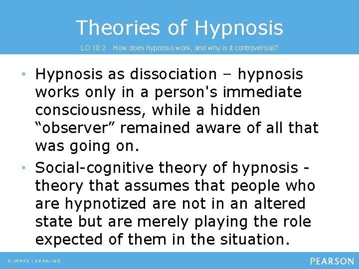 Theories of Hypnosis LO 10. 2 How does hypnosis work, and why is it