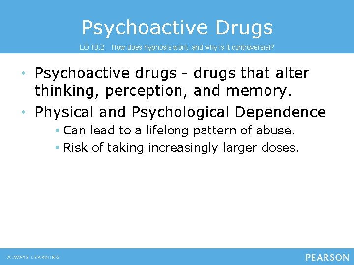 Psychoactive Drugs LO 10. 2 How does hypnosis work, and why is it controversial?