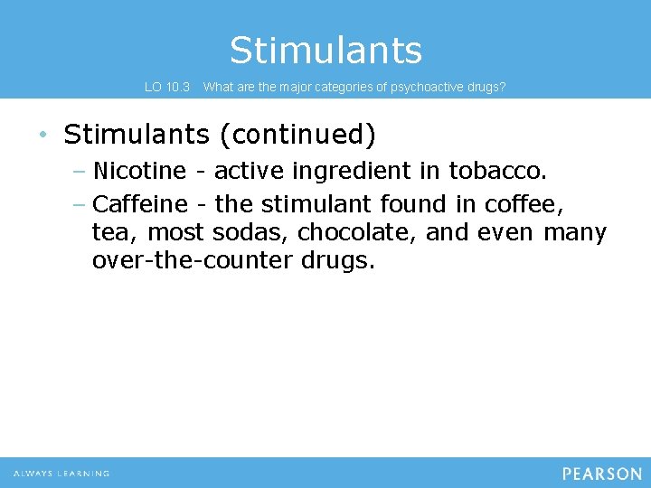 Stimulants LO 10. 3 What are the major categories of psychoactive drugs? • Stimulants