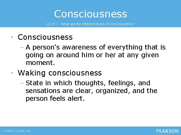 Consciousness LO 9. 1 What are the different levels of consciousness? • Consciousness –