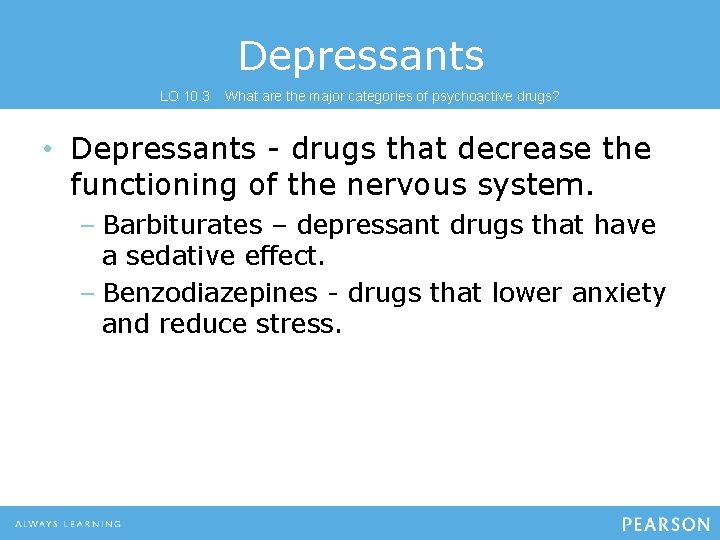 Depressants LO 10. 3 What are the major categories of psychoactive drugs? • Depressants