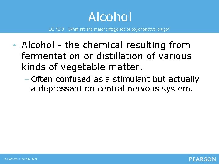 Alcohol LO 10. 3 What are the major categories of psychoactive drugs? • Alcohol
