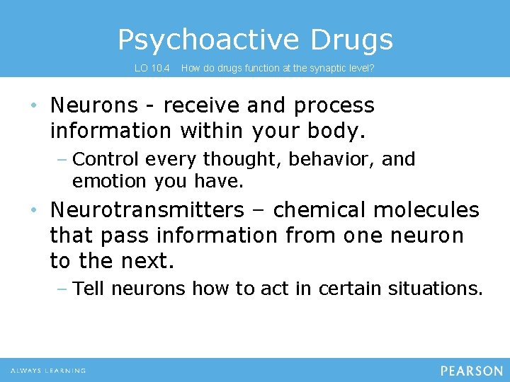 Psychoactive Drugs LO 10. 4 How do drugs function at the synaptic level? •