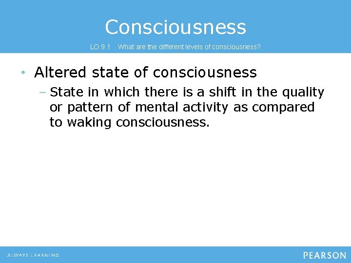 Consciousness LO 9. 1 What are the different levels of consciousness? • Altered state