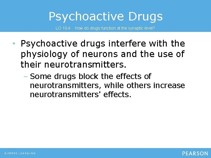 Psychoactive Drugs LO 10. 4 How do drugs function at the synaptic level? •